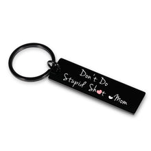 Load image into Gallery viewer, Funny Son Daughter Gifts from Mom Don't Do Stupid Keychain Love Mom for Teens Boys Girls Gag Birthday Christmas Stocking Stuffer for Teenager Him Her Graduation Valentine Humor Keychain from Mother