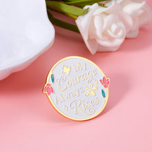 Load image into Gallery viewer, Pride and Prejudice Gifts Pin for Women, Mental Health Awareness Pin Badge My Courage Always Rises, P&P Merchandise Gift for Jane Austen Fans, Inspirational Feminist Gift Literary Gift for Friends BFF