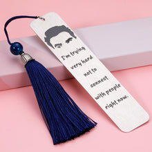 Load image into Gallery viewer, SC TV Show Merchandise Gifts David Rose Bookmark for Women Men Funny Quote Items Bookmark for Book Lovers Humor Birthday Christmas Gift for SC Fans Friends I'm Trying Hard Not to Connect with People